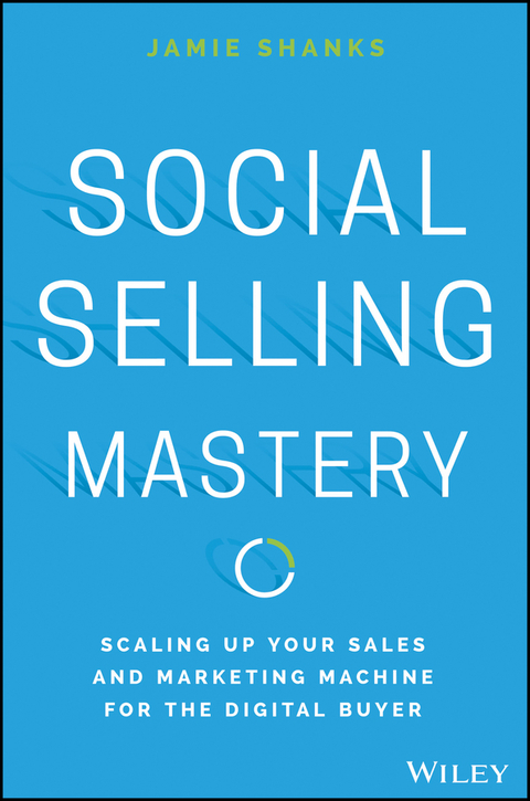 Cover image for book Social Selling Mastery: Scaling Up Your Sales and Marketing Machine for the Digital Buyer