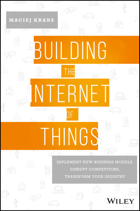 Cover image for book Building the Internet of Things: Implement New Business Models, Disrupt Competitors, Transform Your Industry