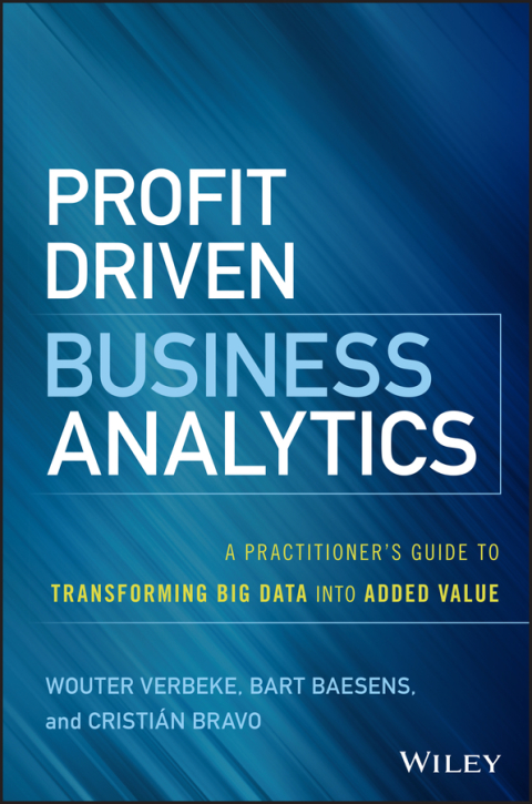 Cover image for book Profit Driven Business Analytics: A Practitioner's Guide to Transforming Big Data into Added Value