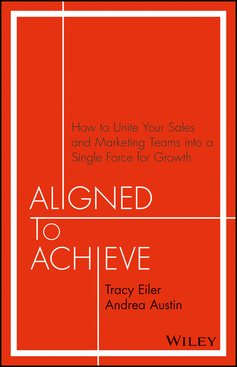 Cover image for book Aligned to Achieve: How to Unite Your Sales and Marketing Teams into a Single Force for Growth