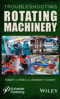 Cover image: Troubleshooting Rotating Machinery: Including Centrifugal Pumps and Compressors, Reciprocating Pumps and Compressors, Fans, Steam Turbines, Electric Motors, and More 1st edition 9781119294139