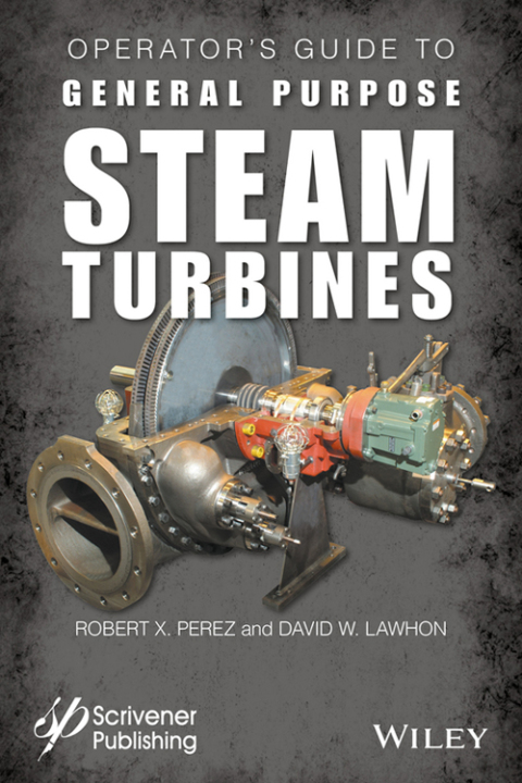 Operator's Guide to General Purpose Steam Turbines: An Overview of Operating Principles, Construction, Best Practices, and Troubleshooting 