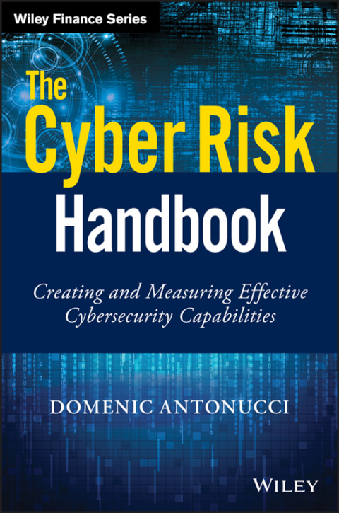 Cover image for book The Cyber Risk Handbook: Creating and Measuring Effective Cybersecurity Capabilities
