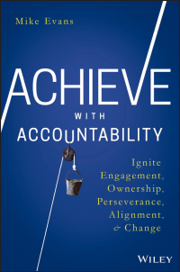 Imagen de portada: Achieve with Accountability: Ignite Engagement, Ownership, Perseverance, Alignment, and Change 1st edition 9781119314080