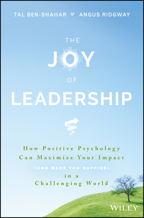 Cover image for book The Joy of Leadership: How Positive Psychology Can Maximize Your Impact (and Make You Happier) in a Challenging World
