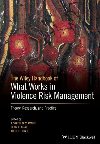 The Wiley Handbook of What Works in Violence Risk Management