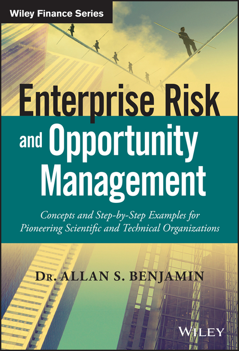 Cover image for book Enterprise Risk and Opportunity Management: Concepts and Step-by-Step Examples for Pioneering Scientific and Technical Organizations