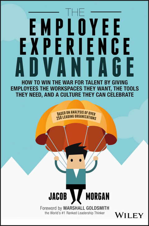 Cover image for book The Employee Experience Advantage: How to Win the War for Talent by Giving Employees the Workspaces they Want, the Tools they Need, and a Culture They Can Celebrate