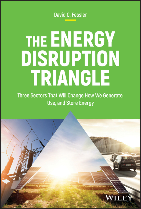 Cover image for book The Energy Disruption Triangle: Three Sectors That Will Change How We Generate, Use, and Store Energy