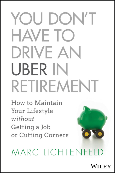 Cover image for book You Don't Have to Drive an Uber in Retirement: How to Maintain Your Lifestyle without Getting a Job or Cutting Corners