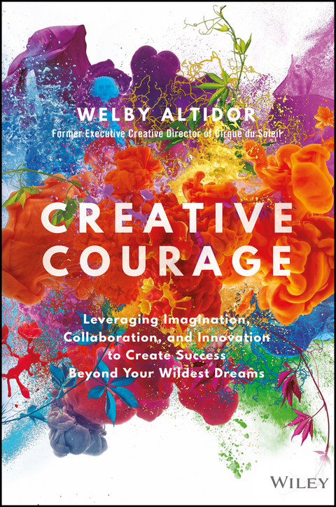 Cover image for book Creative Courage: Leveraging Imagination, Collaboration, and Innovation to Create Success Beyond Your Wildest Dreams