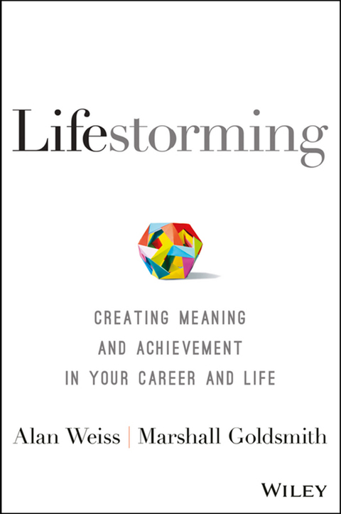 Lifestorming: Creating Meaning and Achievement in Your Career and Life 