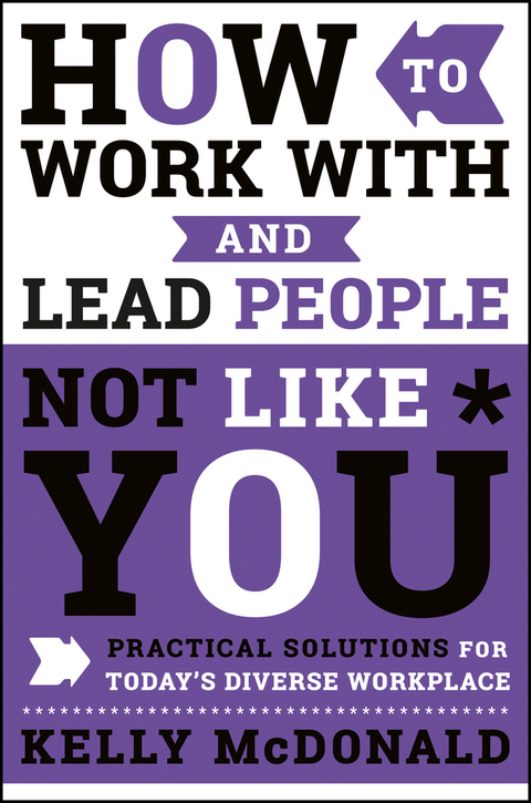 Cover image for book How to Work With and Lead People Not Like You: Practical Solutions for Today's Diverse Workplace