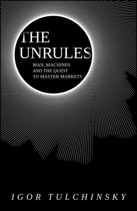 Cover image for book The Unrules: Man, Machines and the Quest to Master Markets