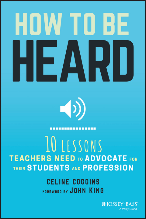 Cover image for book How to Be Heard: Ten Lessons Teachers Need to Advocate for their Students and Profession