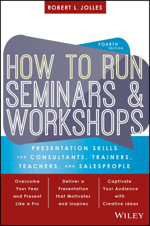 How to Run Seminars and Workshops: Presentation Skills for Consultants, Trainers, Teachers, and Salespeople 