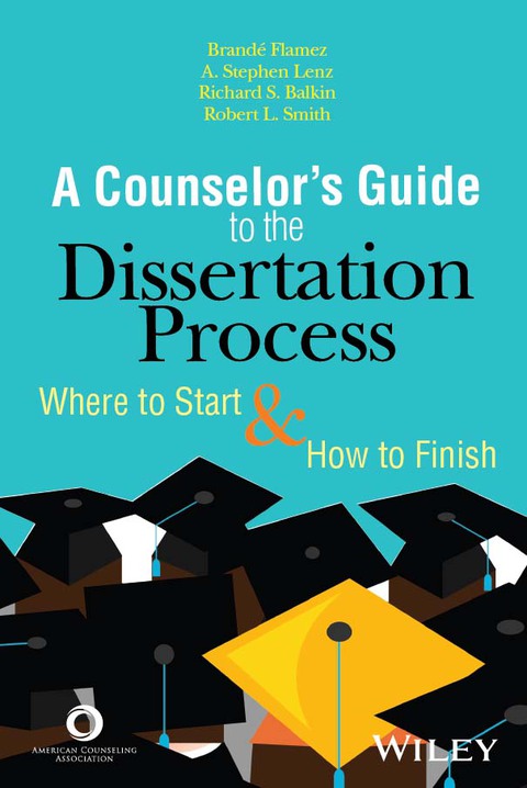 The Counselor's Guide to the Dissertation Process: Where to Start and How to Finish 