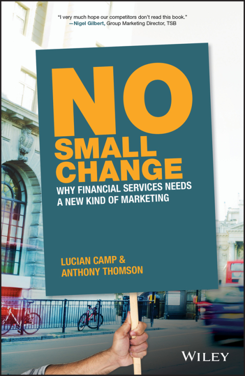 Cover image for book No Small Change: Why Financial Services Needs A New Kind of Marketing