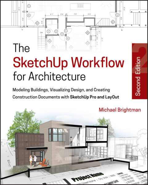 Cover image for book The SketchUp Workflow for Architecture: Modeling Buildings, Visualizing Design, and Creating Construction Documents with SketchUp Pro and LayOut
