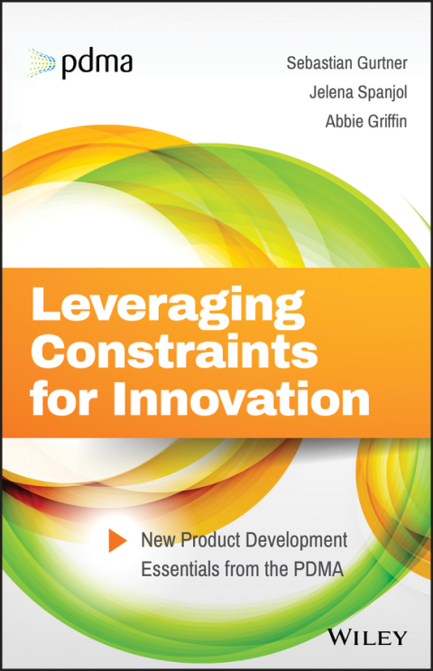 Cover image for book Leveraging Constraints for Innovation: New Product Development Essentials from the PDMA