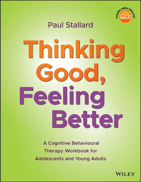 Thinking Good, Feeling Better: A Cognitive Behavioural Therapy Workbook for Adolescents and Young Adults 