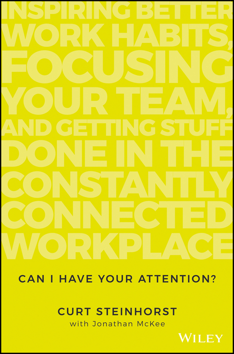 Cover image for book Can I Have Your Attention?: Inspiring Better Work Habits, Focusing Your Team, and Getting Stuff Done in the Constantly Connected Workplace