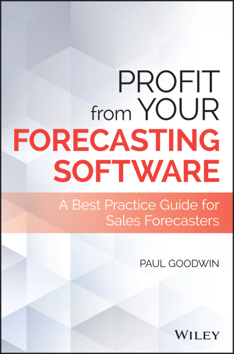 Cover image for book Profit From Your Forecasting Software: A Best Practice Guide for Sales Forecasters