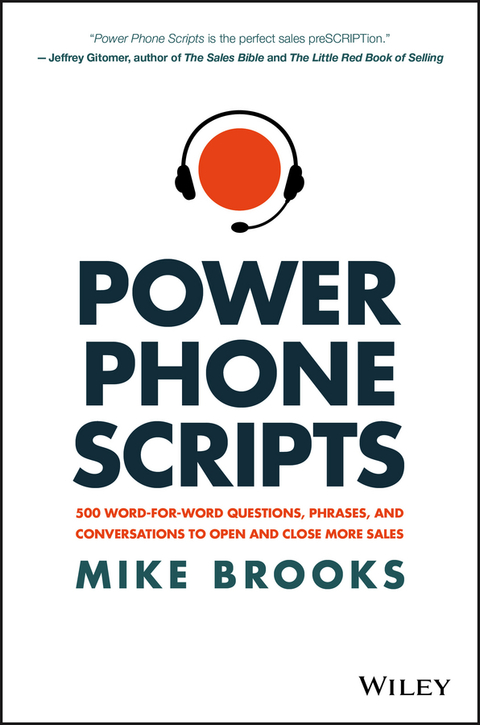 Power Phone Scripts: 500 Word-for-Word Questions, Phrases, and Conversations to Open and Close More Sales 