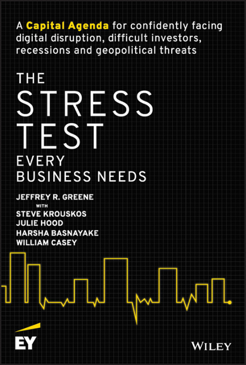 Cover image for book The Stress Test Every Business Needs: A Capital Agenda for Confidently Facing Digital Disruption, Difficult Investors, Recessions and Geopolitical Threats