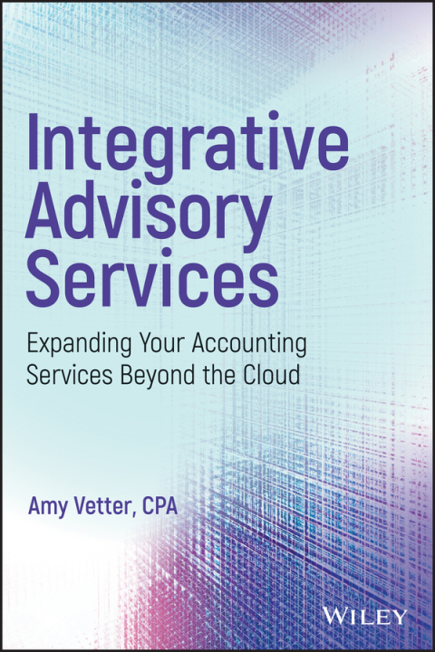 Cover image for book Integrative Advisory Services: Expanding Your Accounting Services Beyond the Cloud