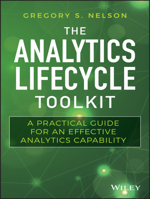 Cover image for book The Analytics Lifecycle Toolkit: A Practical Guide for an Effective Analytics Capability