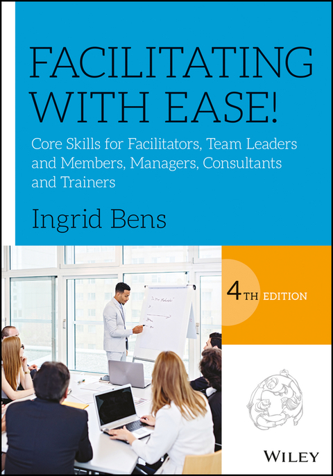 Cover image for book Facilitating with Ease!: Core Skills for Facilitators, Team Leaders and Members, Managers, Consultants, and Trainers