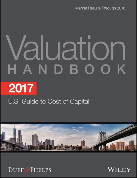 2017 Valuation Handbook - U.S. Guide to Cost of Capital: U.S. Guide to Cost of Capital 
