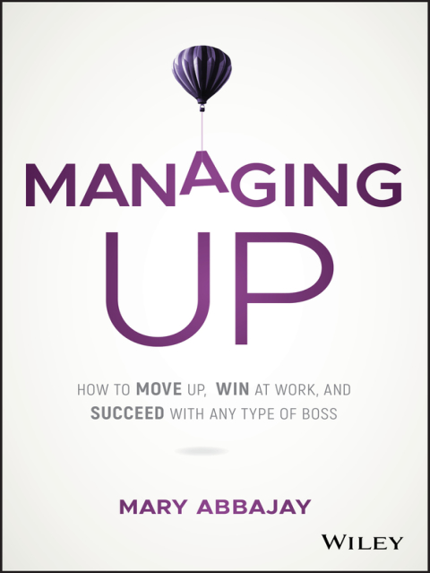 Cover image for book Managing Up: How to Move up, Win at Work, and Succeed with Any Type of Boss