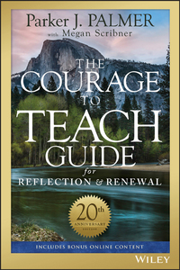 Cover image: The Courage to Teach Guide for Reflection and Renewal, 20th Anniversary Edition 3rd edition 9781119434818