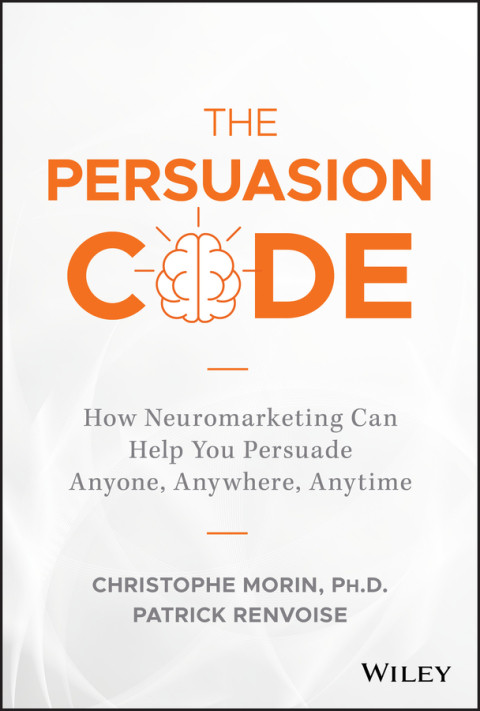 Cover image for book The Persuasion Code: How Neuromarketing Can Help You Persuade Anyone, Anywhere, Anytime