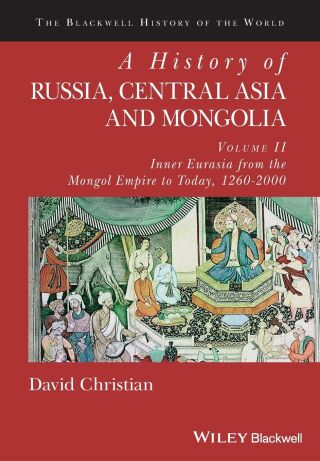 A History of Russia, Central Asia and Mongolia, Volume II: Inner Eurasia from the Mongol Empire to Today, 1260 - 2000