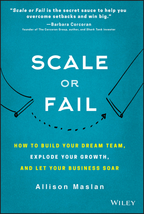 Cover image for book Scale or Fail: How to Build Your Dream Team, Explode Your Growth, and Let Your Business Soar