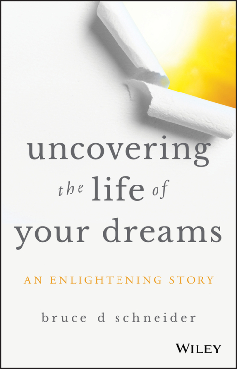 Cover image for book Uncovering the Life of Your Dreams: An Enlightening Story