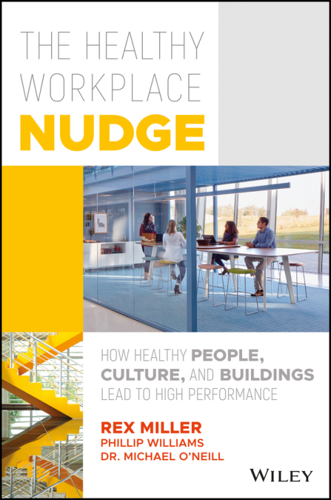 The Healthy Workplace Nudge: How Healthy People, Culture, and Buildings Lead to High Performance