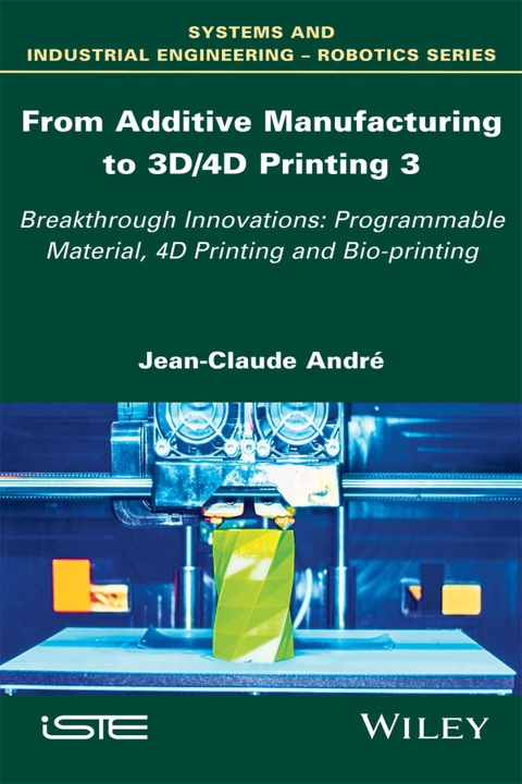 Cover image for book From Additive Manufacturing to 3D/4D Printing: Breakthrough Innovations: Programmable Material, 4D Printing and Bio-printing, Volume 3