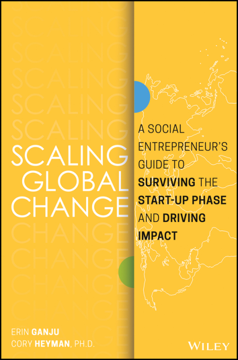 Cover image for book Scaling Global Change: A Social Entrepreneur's Guide to Surviving the Start-up Phase and Driving Impact