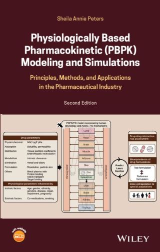 Physiologically Based Pharmacokinetic (PBPK) Modeling and Simulations: Principles, Methods, and Applications in the Pharmaceutical Industry, 2nd Edition