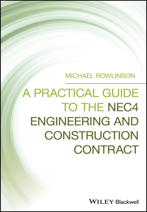 Cover image for book A Practical Guide to the NEC4 Engineering and Construction Contract