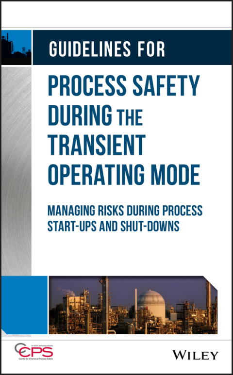 Guidelines for Process Safety During the Transient Operating Mode: Managing Risks during Process Start-ups and Shut-downs 