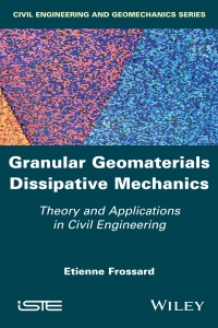 GRANULAR GEOMATERIALS DISSIPATIVE MECHANICS THEORY AND APPLICATIONS IN CIVIL ENGINEERING