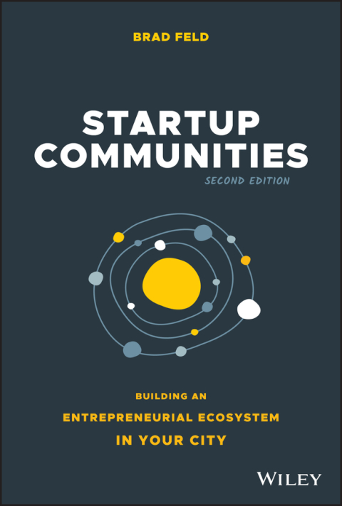 Startup Communities: Building an Entrepreneurial Ecosystem in Your City, 2nd Edition 