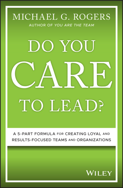 Cover image for book Do You Care to Lead?: A 5-Part Formula for Creating Loyal and Results-Focused Teams and Organizations