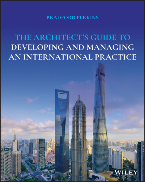 The Architect's Guide to Developing and Managing an International Practice 