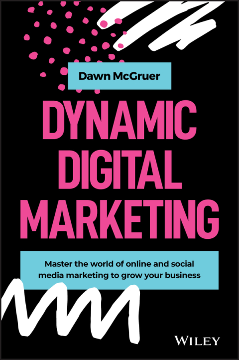 Cover image for book Dynamic Digital Marketing: Master the World of Online and Social Media Marketing to Grow Your Business